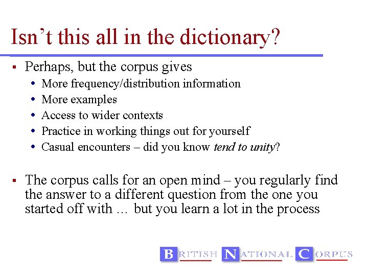 Isn’t this all in the dictionary? Perhaps, but the corpus gives More frequency/distribution information