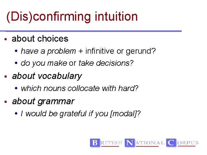 (Dis)confirming intuition about choices have a problem + infinitive or gerund? do you make