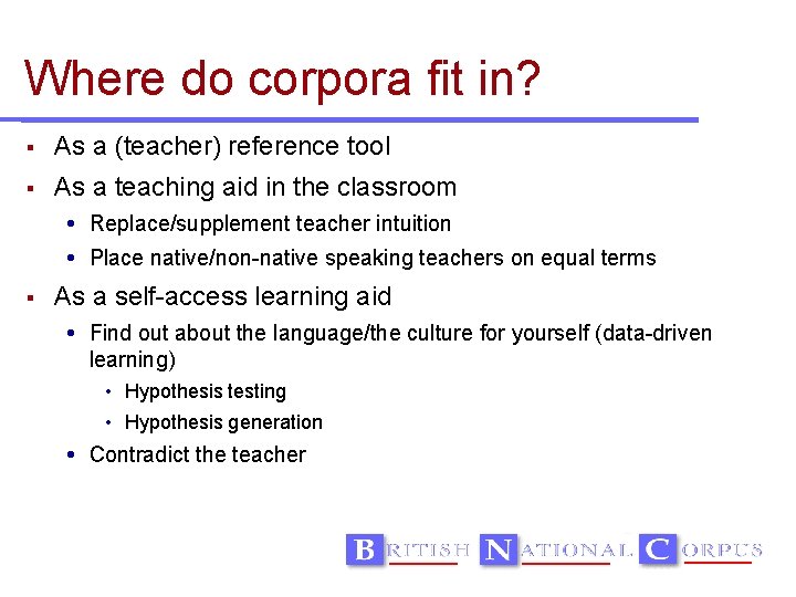 Where do corpora fit in? As a (teacher) reference tool As a teaching aid