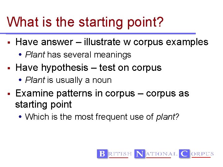 What is the starting point? Have answer – illustrate w corpus examples Plant has