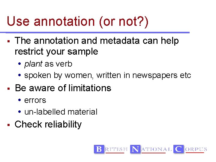 Use annotation (or not? ) The annotation and metadata can help restrict your sample