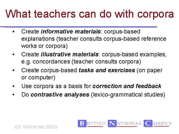 What teachers can do with corpora • • • Create informative materials: corpus-based explanations