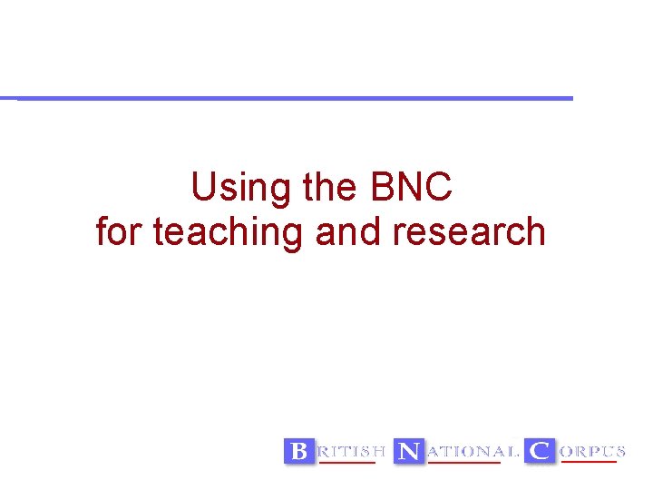 Using the BNC for teaching and research 