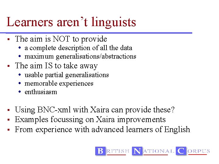 Learners aren’t linguists The aim is NOT to provide a complete description of all