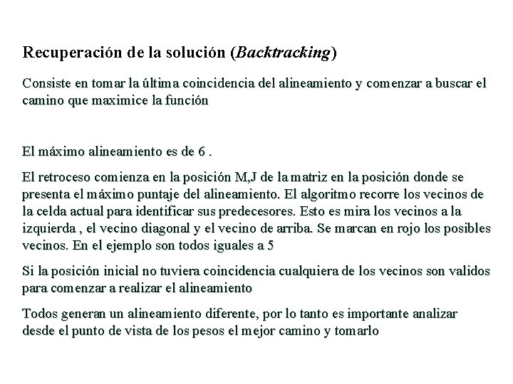 Recuperación de la solución (Backtracking) Consiste en tomar la última coincidencia del alineamiento y