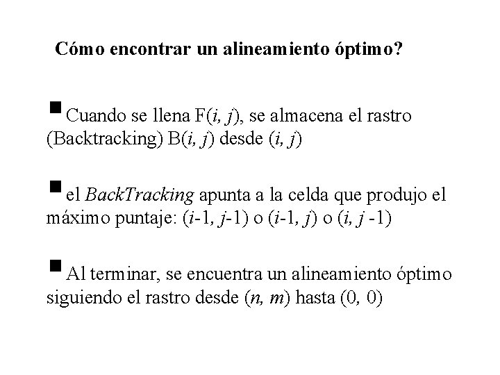 Cómo encontrar un alineamiento óptimo? § Cuando se llena F(i, j), se almacena el