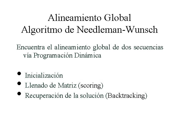 Alineamiento Global Algoritmo de Needleman-Wunsch Encuentra el alineamiento global de dos secuencias vía Programación