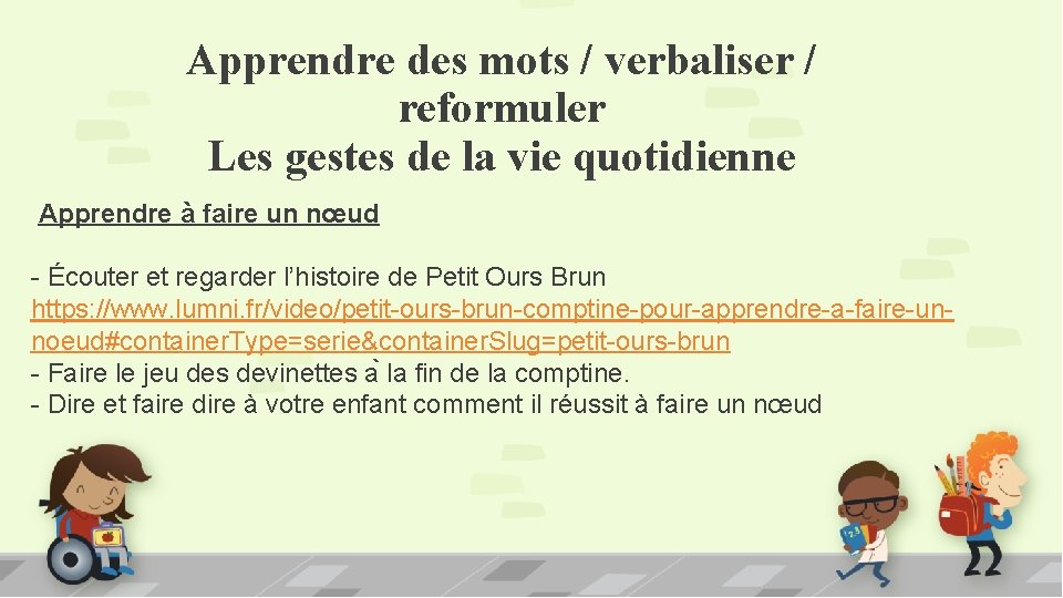 Apprendre des mots / verbaliser / reformuler Les gestes de la vie quotidienne Apprendre