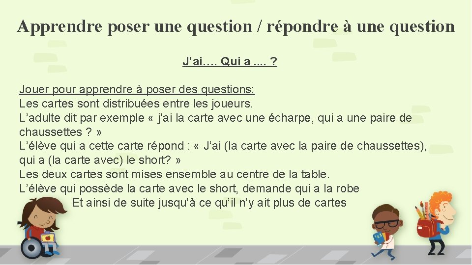 Apprendre poser une question / répondre à une question J’ai…. Qui a. . ?