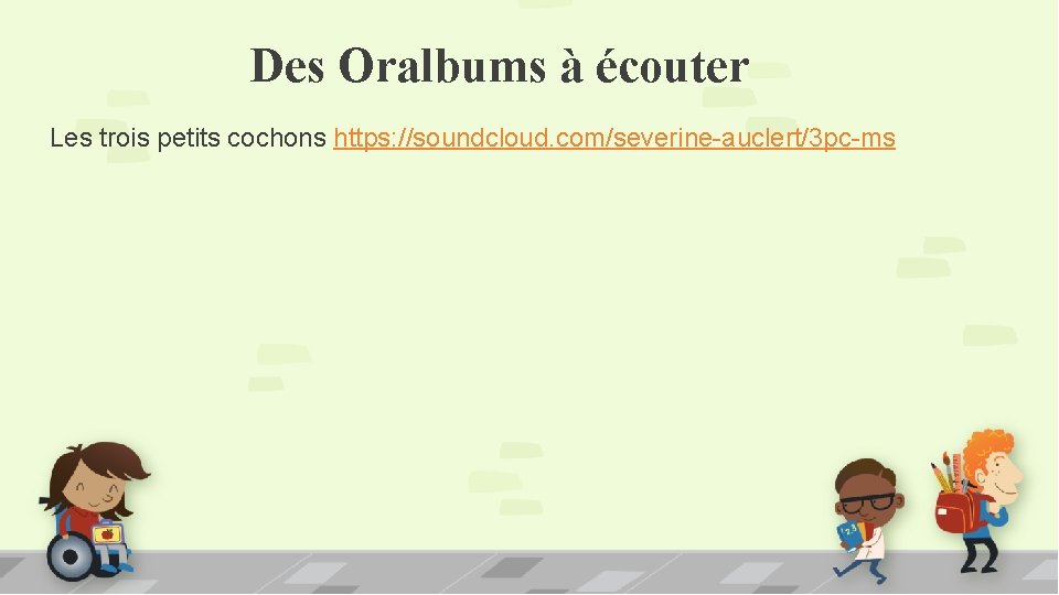 Des Oralbums à écouter Les trois petits cochons https: //soundcloud. com/severine-auclert/3 pc-ms 