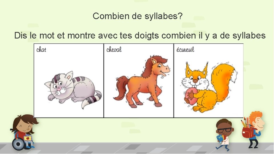 Combien de syllabes? Dis le mot et montre avec tes doigts combien il y