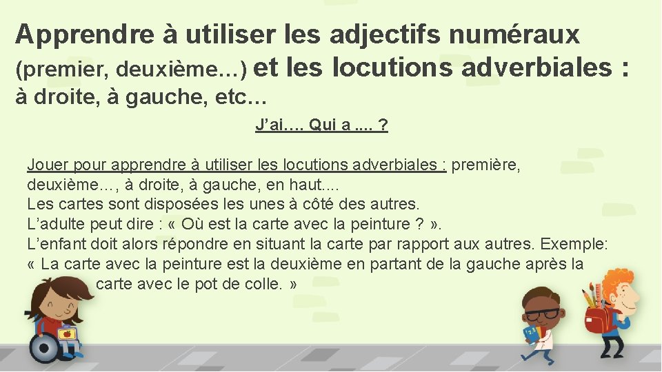 Apprendre à utiliser les adjectifs numéraux (premier, deuxième…) et les locutions adverbiales : à