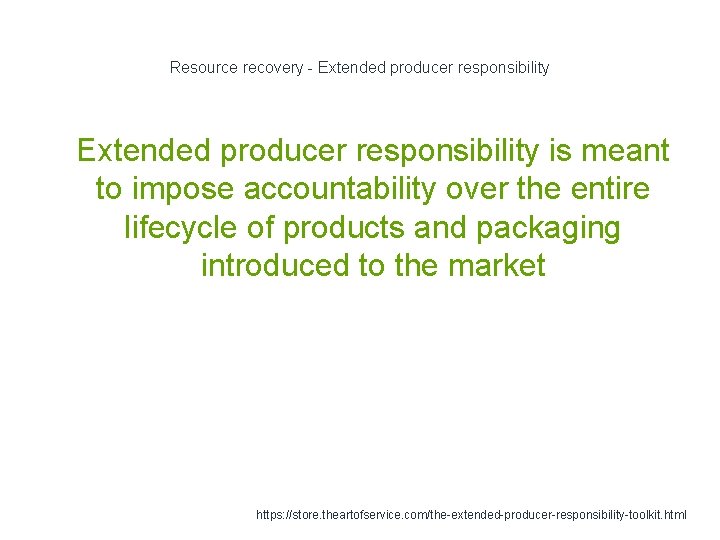 Resource recovery - Extended producer responsibility 1 Extended producer responsibility is meant to impose