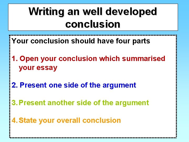 Writing an well developed conclusion Your conclusion should have four parts 1. Open your