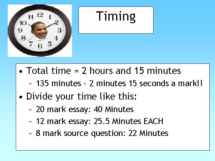 Timing • Total time = 2 hours and 15 minutes – 135 minutes –