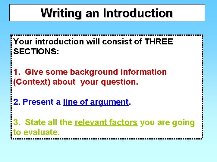 Writing an Introduction Your introduction will consist of THREE SECTIONS: 1. Give some background Writing an Introduction Your introduction will consist of THREE SECTIONS: 1. Give some background