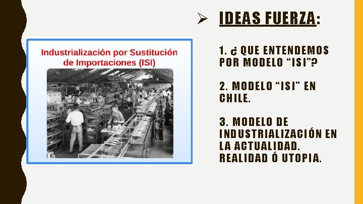 Ø IDEAS FUERZA: 1. ¿ QUE ENTENDEMOS POR MODELO “ISI”? 2. MODELO “ISI” EN