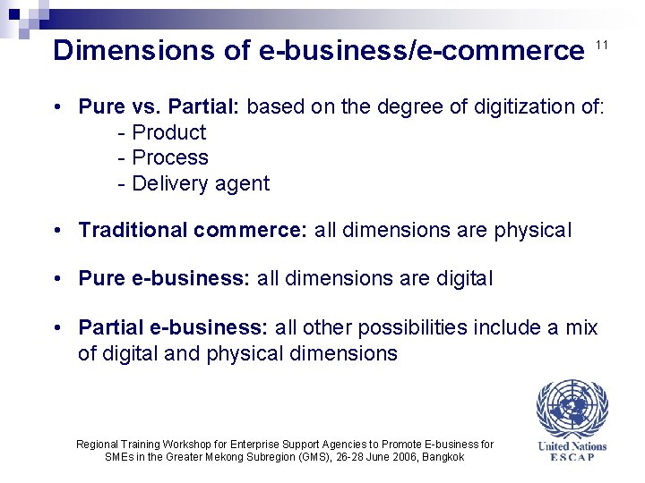 Dimensions of e-business/e-commerce 11 • Pure vs. Partial: based on the degree of digitization