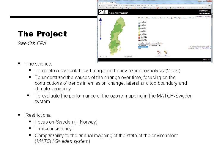 The Project Swedish EPA § The science: § To create a state-of-the-art long-term hourly