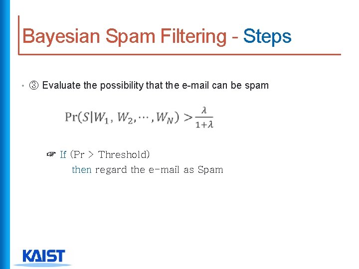 Bayesian Spam Filtering - Steps • ③ Evaluate the possibility that the e-mail can