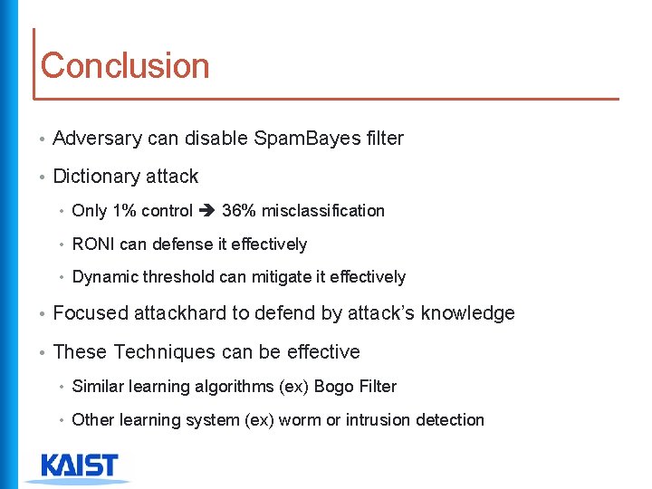 Conclusion • Adversary can disable Spam. Bayes filter • Dictionary attack • Only 1%