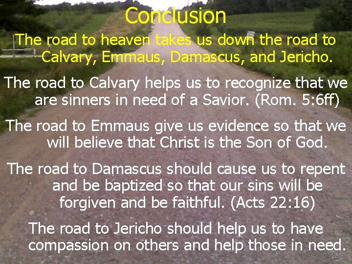 Conclusion The road to heaven takes us down the road to Calvary, Emmaus, Damascus,