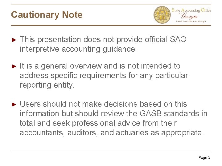 Cautionary Note ► This presentation does not provide official SAO interpretive accounting guidance. ►