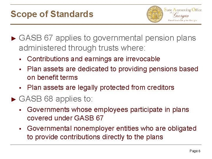 Scope of Standards ► GASB 67 applies to governmental pension plans administered through trusts
