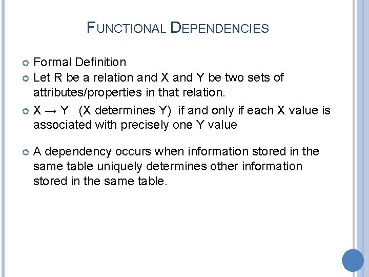 FUNCTIONAL DEPENDENCIES Formal Definition Let R be a relation and X and Y be