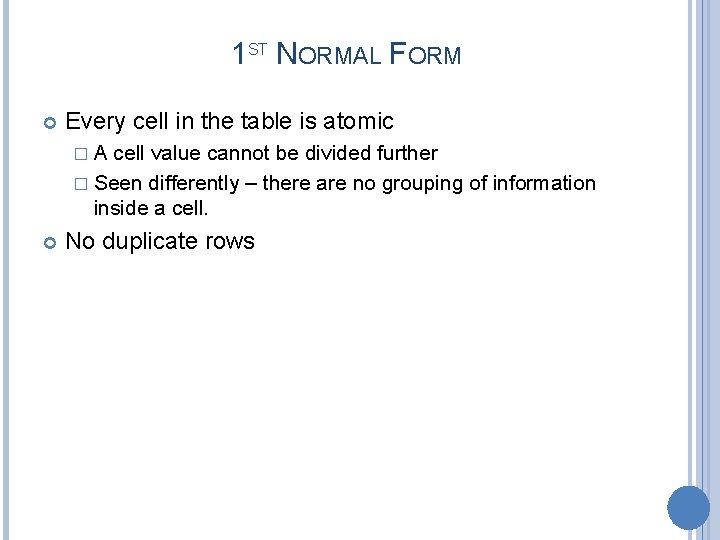 1 ST NORMAL FORM Every cell in the table is atomic � A cell