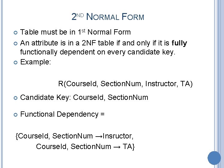 2 ND NORMAL FORM Table must be in 1 st Normal Form An attribute