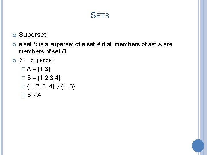 SETS Superset a set B is a superset of a set A if all