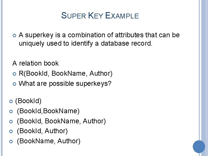 SUPER KEY EXAMPLE A superkey is a combination of attributes that can be uniquely