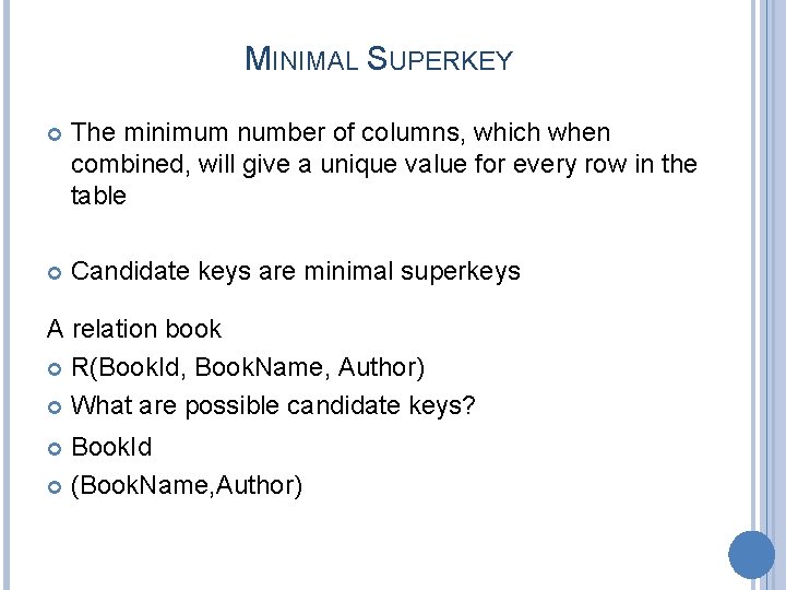 MINIMAL SUPERKEY The minimum number of columns, which when combined, will give a unique