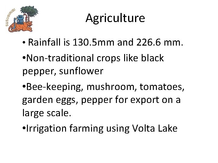 Agriculture • Rainfall is 130. 5 mm and 226. 6 mm. • Non-traditional crops