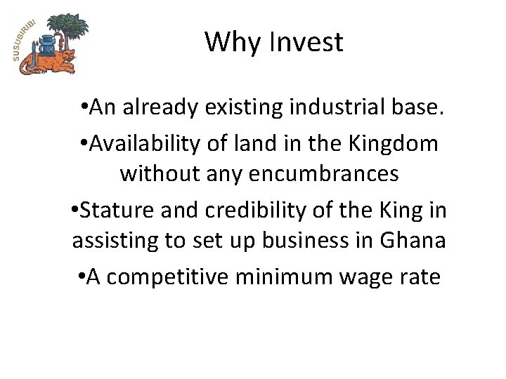 Why Invest • An already existing industrial base. • Availability of land in the