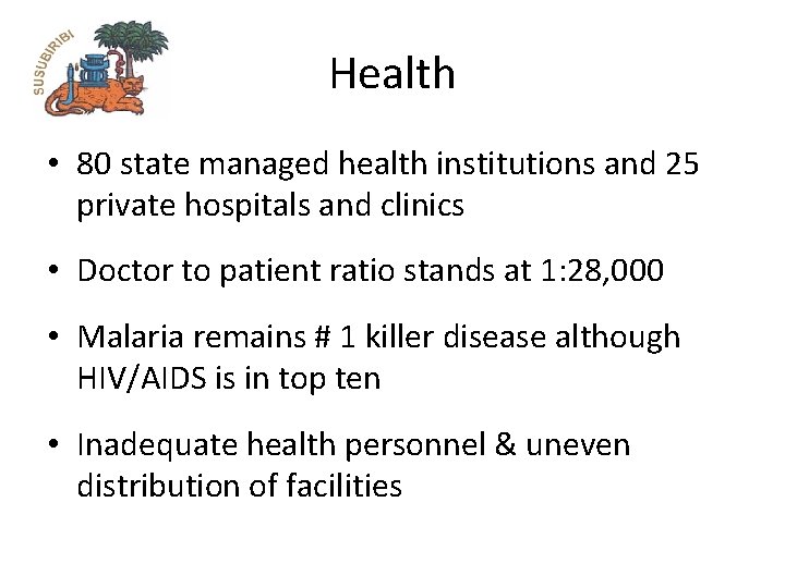 Health • 80 state managed health institutions and 25 private hospitals and clinics •