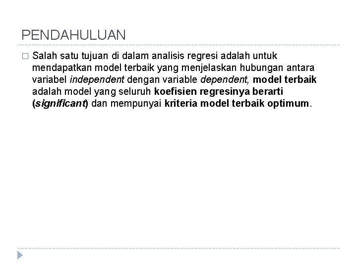 PENDAHULUAN � Salah satu tujuan di dalam analisis regresi adalah untuk mendapatkan model terbaik