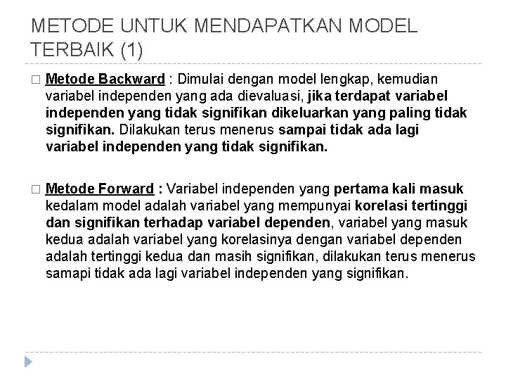 METODE UNTUK MENDAPATKAN MODEL TERBAIK (1) � Metode Backward : Dimulai dengan model lengkap,