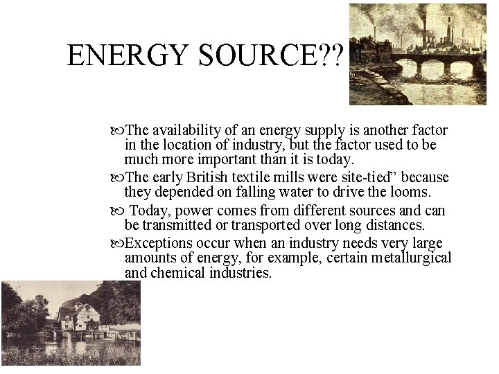 ENERGY SOURCE? ? The availability of an energy supply is another factor in the