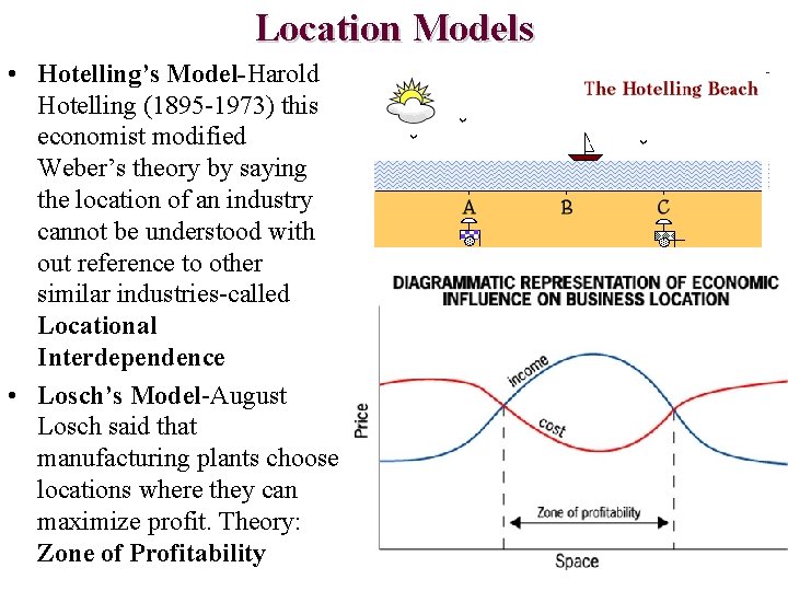 Location Models • Hotelling’s Model-Harold Hotelling (1895 -1973) this economist modified Weber’s theory by