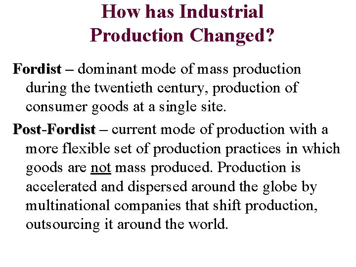 How has Industrial Production Changed? Fordist – dominant mode of mass production during the