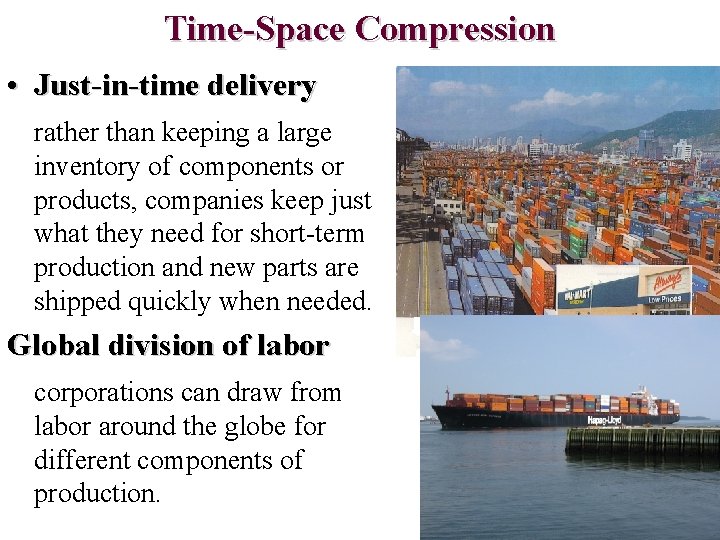 Time-Space Compression • Just-in-time delivery rather than keeping a large inventory of components or