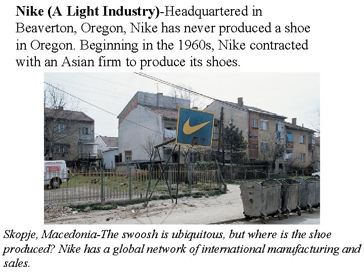 Nike (A Light Industry)-Headquartered in Beaverton, Oregon, Nike has never produced a shoe in