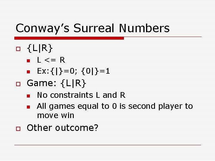 Conway’s Surreal Numbers o {L|R} n n o Game: {L|R} n n o L Conway’s Surreal Numbers o {L|R} n n o Game: {L|R} n n o L