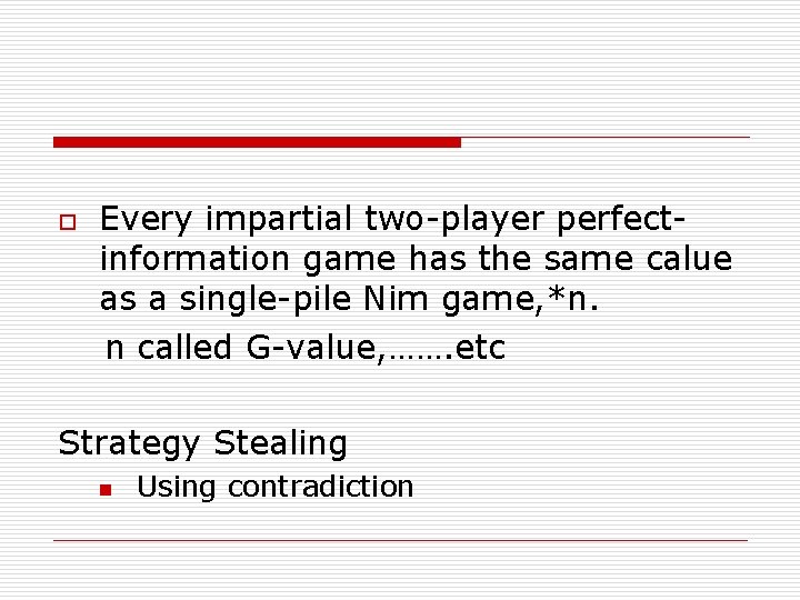 Every impartial two-player perfectinformation game has the same calue as a single-pile Nim game, Every impartial two-player perfectinformation game has the same calue as a single-pile Nim game,