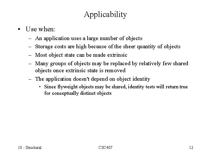 Applicability • Use when: – – An application uses a large number of objects