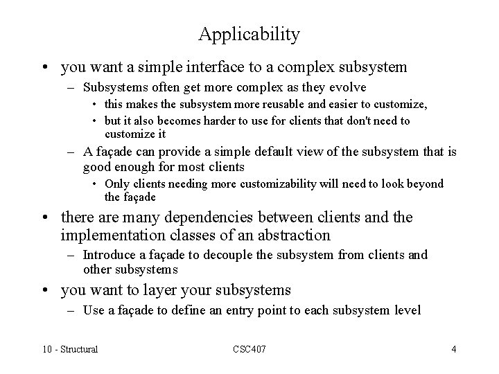 Applicability • you want a simple interface to a complex subsystem – Subsystems often