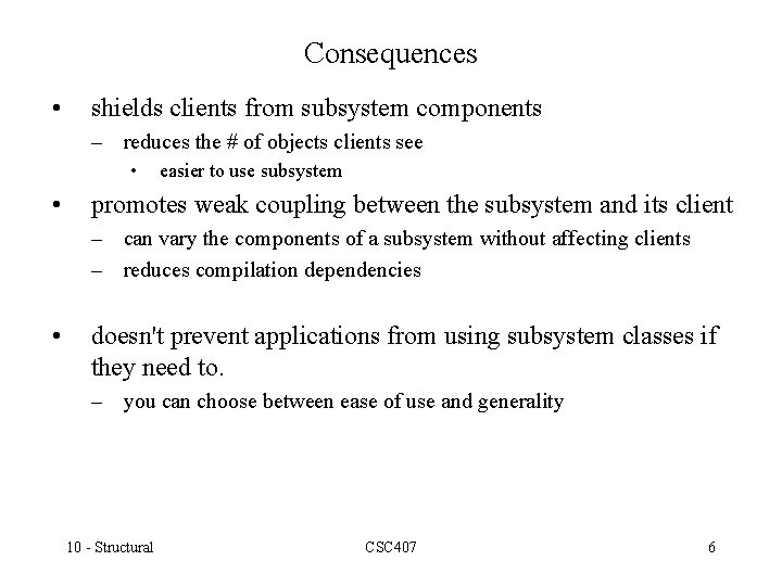 Consequences • shields clients from subsystem components – reduces the # of objects clients