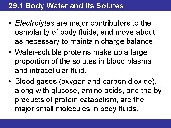 29. 1 Body Water and Its Solutes • Electrolytes are major contributors to the